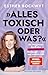 Alles toxisch, oder was?: E...