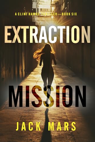 Extraction Mission (A Clint Hawke Action Thriller—Book 6)