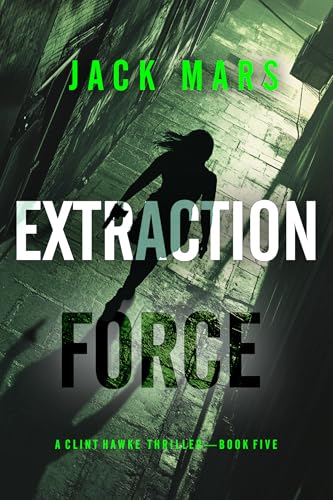 Extraction Force (A Clint Hawke Action Thriller—Book 5)