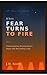 When Fear Turns to Fire: Un...