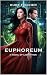 Euphoreum: A Novel of Liber...