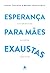 Esperança para mães exausta...