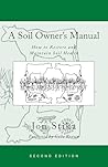 A Soil Owner's Manual: How to Restore and Maintain Soil Health, Second Edition A Soil Owner's Manual: How to Restore and Maintain Soil Health, Second Edition