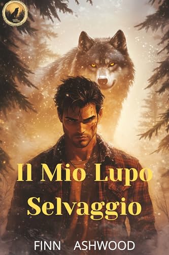Il Mio Lupo Selvaggio: Una Gay Shifter Romance con Convivenza Forzata (Lupi del Destino) (Italian Edition)