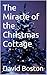The Miracle of the Christmas Cottage by David Boston