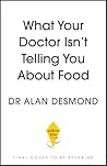 What Your Doctor Isn't Telling You About Food by Alan Desmond