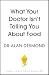 What Your Doctor Isn't Telling You About Food: The truth about modern diets and health - everything you should know about what you're eating and why it matters