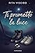 Ti Prometto La Luce by Rita Viscido