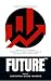 FUTURE: How Adaptive Leaders Anticipate Change, Decode Signals, and Build What Comes Next