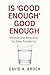 Is 'Good Enough' Good Enough by David Brock