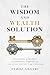 The Wisdom and Wealth Solution