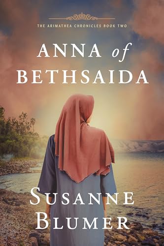 Anna of Bethsaida (The Arimathea Chronicles Book 2)
