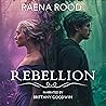 Rebellion by Raena Rood