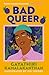 Bad Queer: 'Fiercely compassionate storytelling.' Sonido Reyes, bestselling author of The Lesbiana's Guide to Catholic School