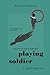 Playing Soldier: A Chronicle of Spiritual Awakening (The Suicide Club)