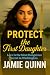 Protect The First Daughter by Jamie Quinn