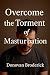 Overcome the Torment of Mas...