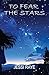 To Fear The Stars
