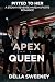 Apex Queen: Three Men. One Apex. No Finish Line. (Pitted To Her Book 1)