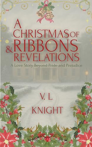 A Christmas Of Ribbons & Revelations: A love story beyond Pride & Prejudice. (The Seasons Of Ashbourne)