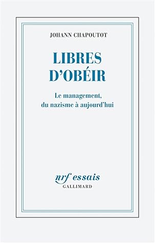 Libres d’obéir : Le management, du nazisme à aujourd'hui