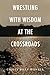 WRESTLING WITH WISDOM AT THE CROSSROADS: The Aphorisms and Poems of Malachi Montroy