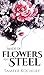 Made of Flowers and Steel: ...