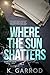 Where The Sun Shatters (Sun...