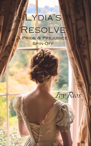Lydia's Resolve: A Pride and Prejudice Spin-Off Series (Pride & Prejudice Spin-Off Book 3)