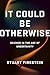 It Could Be Otherwise by Stuart Firestein