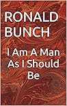 I Am A Man As I Should Be: Poem Book 1