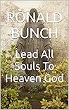 Lead All Souls To Heaven God: Poem Book 2