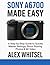 Sony A6700 Made Easy: A Ste...