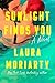 Sunlight Finds You by Laura Moriarty Sunlight Finds You by Laura Moriarty