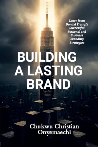 Building a Lasting Brand: Learn from Donald Trump's successful personal and business branding strategies (Paperback)