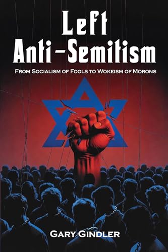 Left Anti-Semitism: From Socialism of Fools to Wokeism of Morons (Paperback)