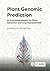 Plant Genomic Prediction: AI-Enhanced Models for Plant Genomics and Crop Improvement