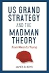 US grand strategy and the Madman Theory: From Nixon to Trump