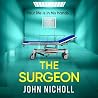The Surgeon: A page-turning crime thriller packed with shocking twists from bestseller John Nicholl