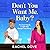 Don't You Want Me, Baby? by Rachel Dove