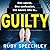 Guilty: A completely chilling, addictive psychological thriller from Ruby Speechley