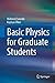 Basic Physics for Graduate Students