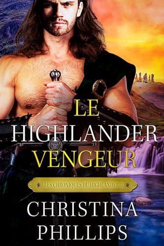 Le Highlander vengeur : Une romance médiévale écossaise inoubliable (Les Chroniques du Highlander t. 2) (French Edition)