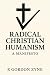 Radical Christian Humanism by R Gordon Zyne