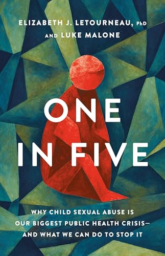 One in Five: Why Child Sexual Abuse Is Our Biggest Public Health Crisis—and What We Can Do to Stop It (Kindle Edition)