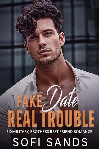 Fake Date, Real Trouble: Ex Military Brother Best Friend Romance (Kindle Edition)
