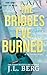 The Bridges I've Burned by J L Berg