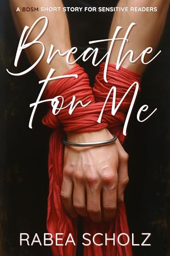 Breathe For Me: A BDSM Short Story For Sensitive Readers (Kindle Edition)