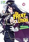 The Fruit of Evolution (Light Novel), Vol. 10: Before I knew it, my life had it made!