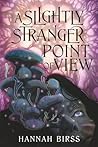 A Slightly Stranger Point of View by Hannah Birss